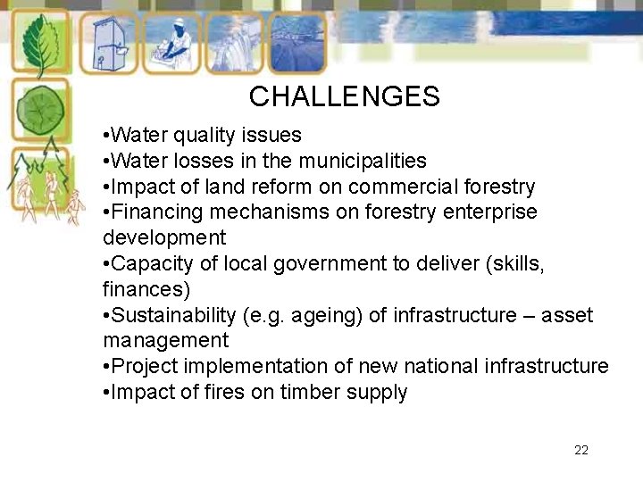 CHALLENGES • Water quality issues • Water losses in the municipalities • Impact of