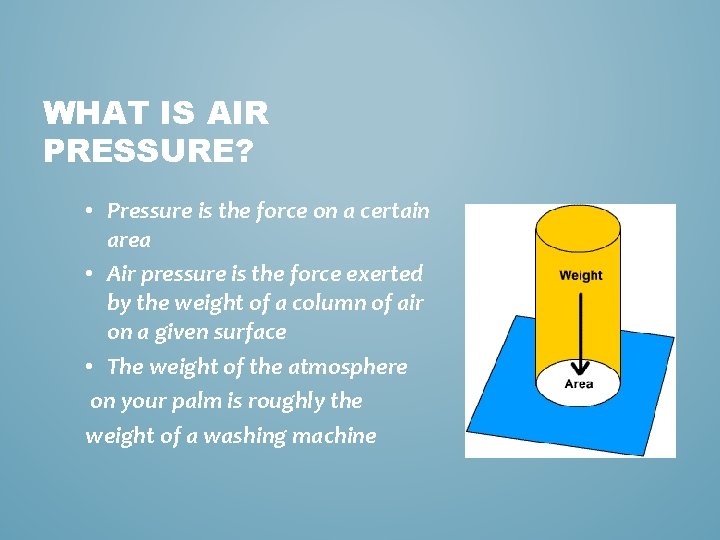 WHAT IS AIR PRESSURE? • Pressure is the force on a certain area •
