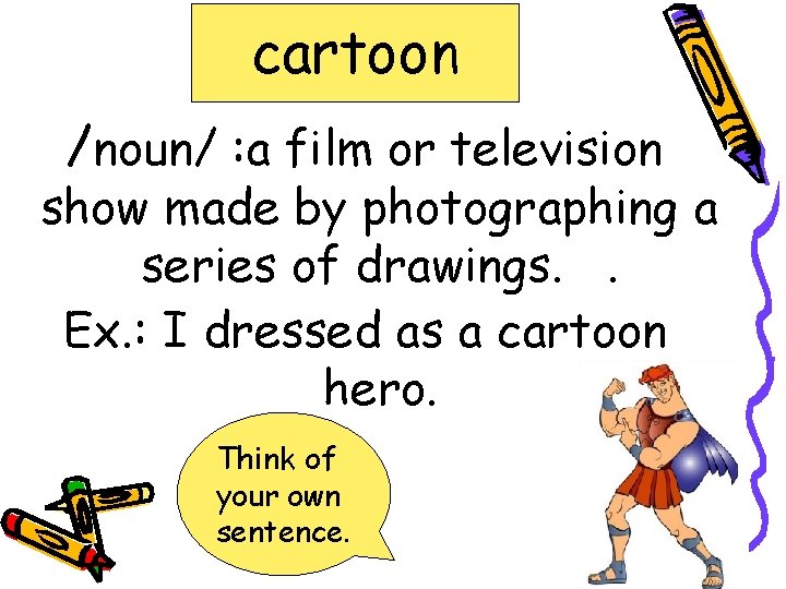 cartoon /noun/ : a film or television show made by photographing a series of