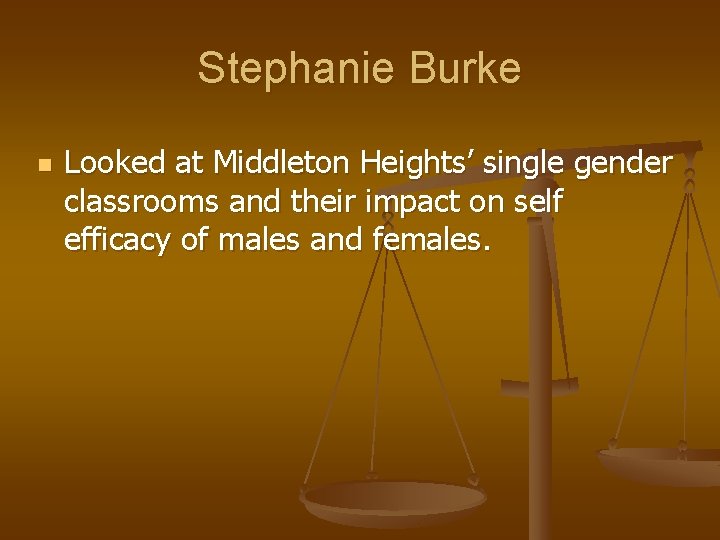 Stephanie Burke n Looked at Middleton Heights’ single gender classrooms and their impact on