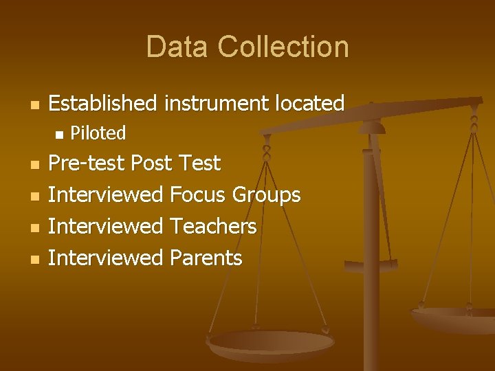 Data Collection n Established instrument located n n n Piloted Pre-test Post Test Interviewed