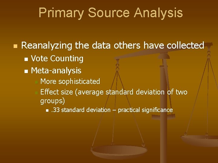 Primary Source Analysis n Reanalyzing the data others have collected Vote Counting n Meta-analysis