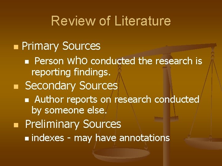 Review of Literature n Primary Sources n Person who conducted the research is reporting