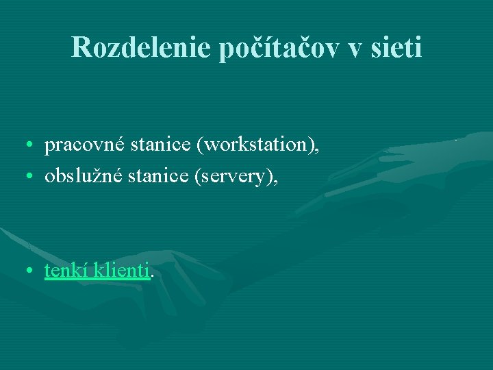 Rozdelenie počítačov v sieti • pracovné stanice (workstation), • obslužné stanice (servery), • tenkí