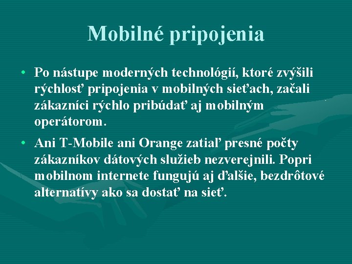 Mobilné pripojenia • Po nástupe moderných technológií, ktoré zvýšili rýchlosť pripojenia v mobilných sieťach,