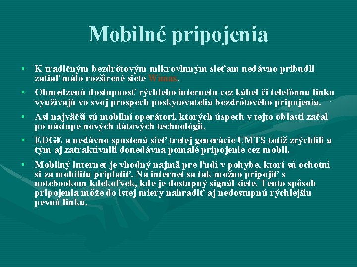 Mobilné pripojenia • K tradičným bezdrôtovým mikrovlnným sieťam nedávno pribudli zatiaľ málo rozšírené siete