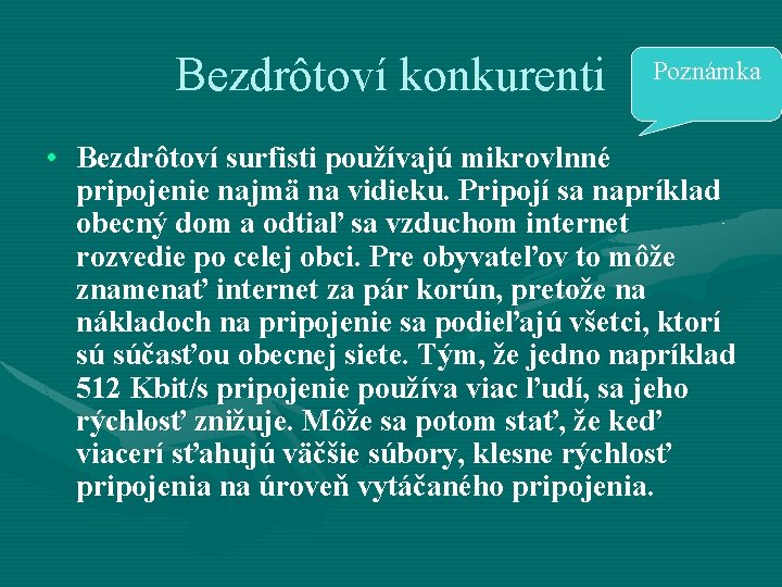 Bezdrôtoví konkurenti Poznámka • Bezdrôtoví surfisti používajú mikrovlnné pripojenie najmä na vidieku. Pripojí sa