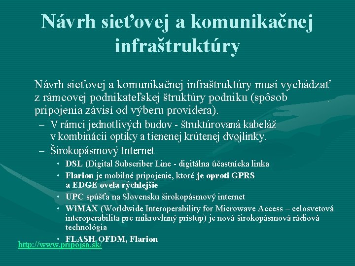 Návrh sieťovej a komunikačnej infraštruktúry musí vychádzať z rámcovej podnikateľskej štruktúry podniku (spôsob pripojenia