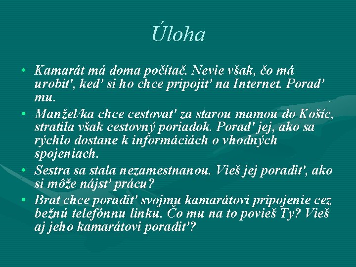 Úloha • Kamarát má doma počítač. Nevie však, čo má urobiť, keď si ho