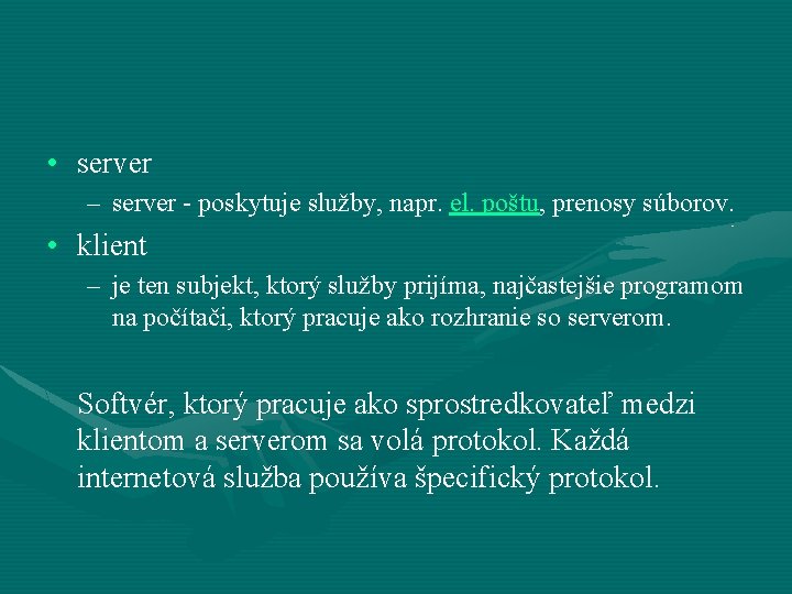  • server – server - poskytuje služby, napr. el. poštu, prenosy súborov. •