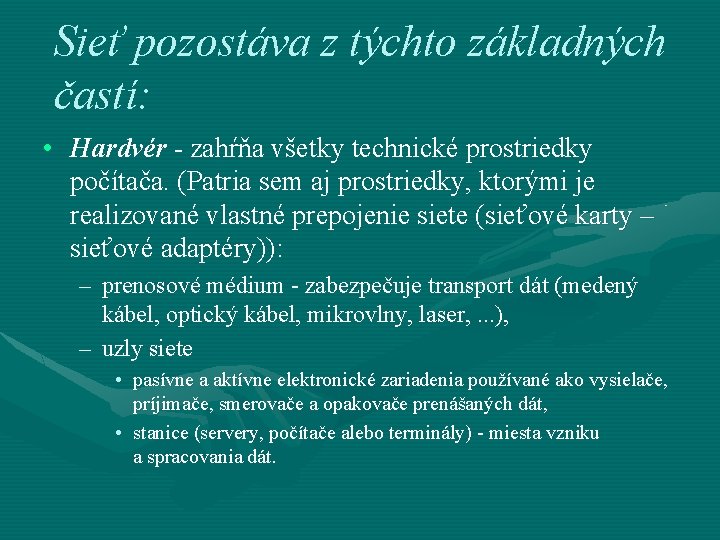 Sieť pozostáva z týchto základných častí: • Hardvér - zahŕňa všetky technické prostriedky počítača.