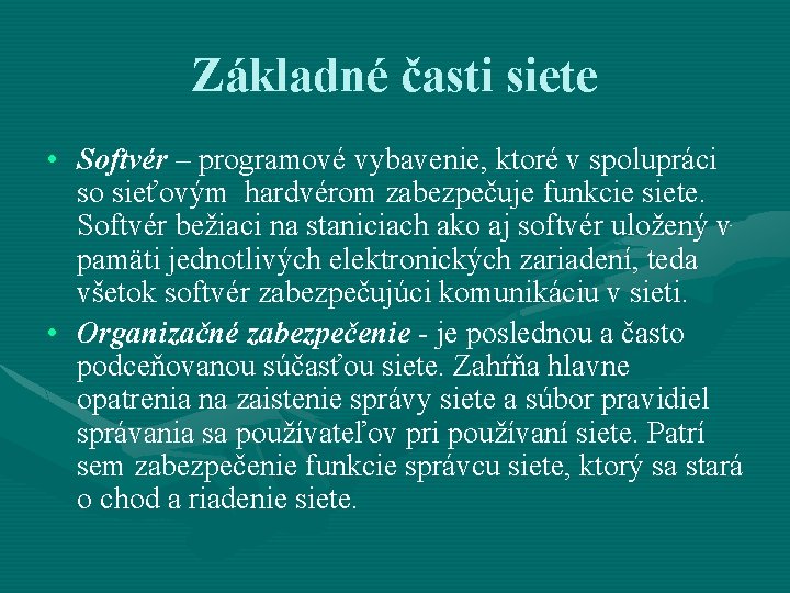 Základné časti siete • Softvér – programové vybavenie, ktoré v spolupráci so sieťovým hardvérom