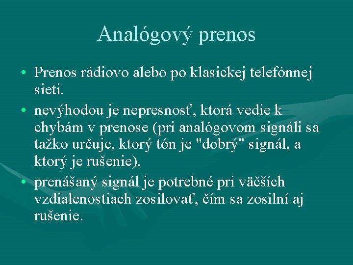 Analógový prenos • Prenos rádiovo alebo po klasickej telefónnej sieti. • nevýhodou je nepresnosť,