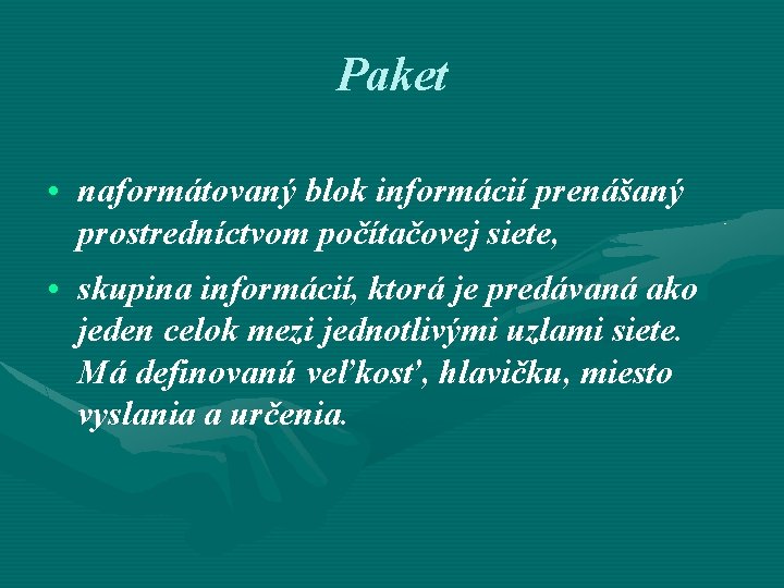 Paket • naformátovaný blok informácií prenášaný prostredníctvom počítačovej siete, • skupina informácií, ktorá je