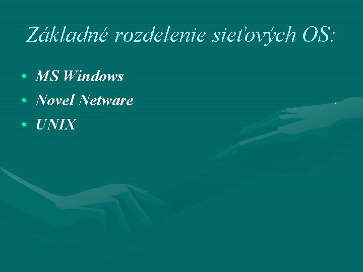 Základné rozdelenie sieťových OS: • MS Windows • Novel Netware • UNIX 