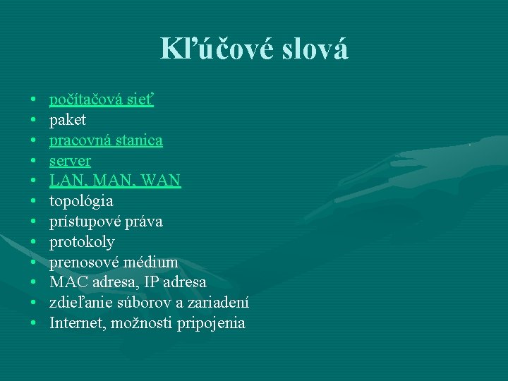 Kľúčové slová • • • počítačová sieť paket pracovná stanica server LAN, MAN, WAN