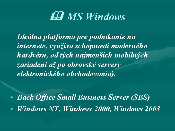  MS Windows Ideálna platforma pre podnikanie na internete, využíva schopnosti moderného hardvéru, od