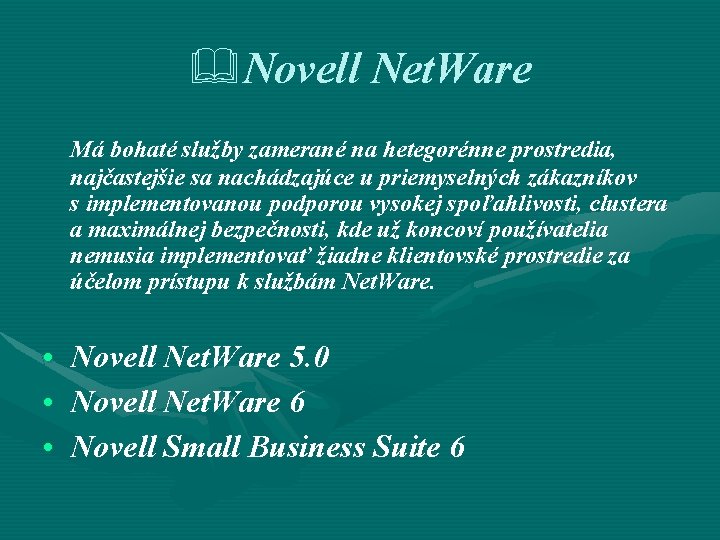 &Novell Net. Ware Má bohaté služby zamerané na hetegorénne prostredia, najčastejšie sa nachádzajúce u