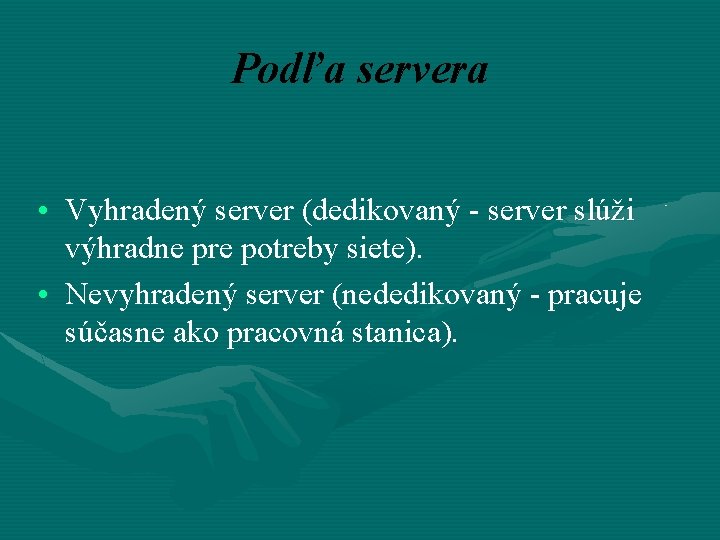 Podľa servera • Vyhradený server (dedikovaný - server slúži výhradne pre potreby siete). •