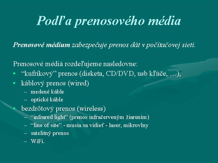 Podľa prenosového média Prenosové médium zabezpečuje prenos dát v počítačovej sieti. Prenosové médiá rozdeľujeme