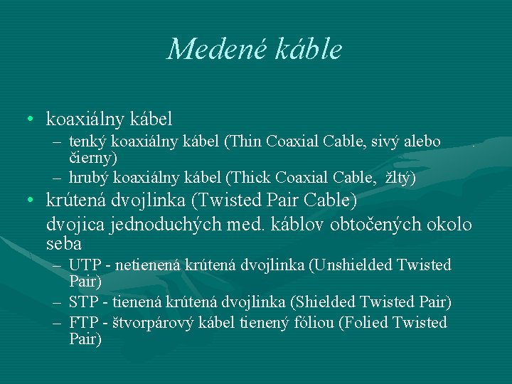 Medené káble • koaxiálny kábel – tenký koaxiálny kábel (Thin Coaxial Cable, sivý alebo