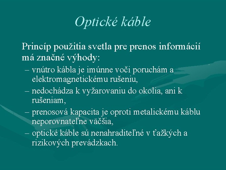 Optické káble Princíp použitia svetla prenos informácií má značné výhody: – vnútro kábla je