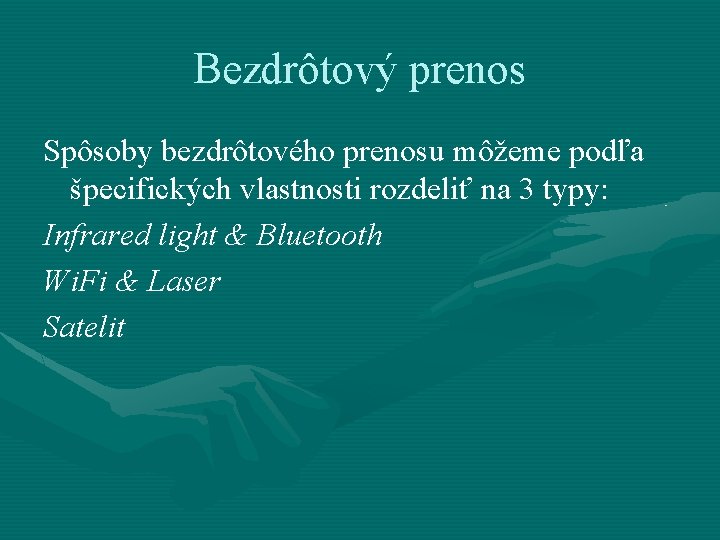 Bezdrôtový prenos Spôsoby bezdrôtového prenosu môžeme podľa špecifických vlastnosti rozdeliť na 3 typy: Infrared