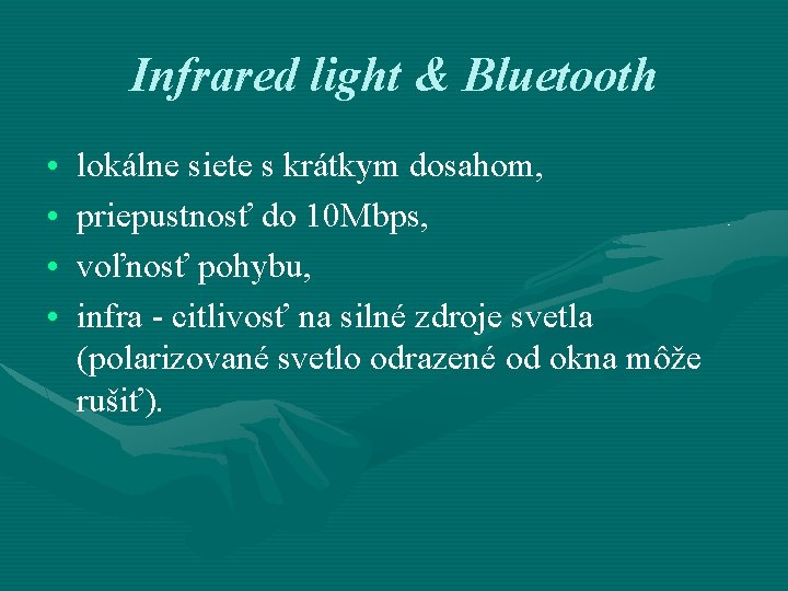 Infrared light & Bluetooth • • lokálne siete s krátkym dosahom, priepustnosť do 10