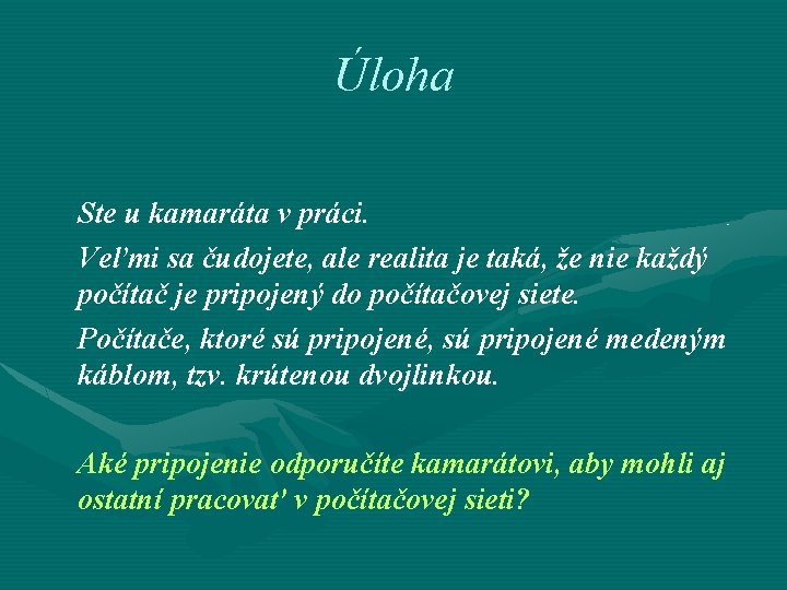 Úloha Ste u kamaráta v práci. Veľmi sa čudojete, ale realita je taká, že