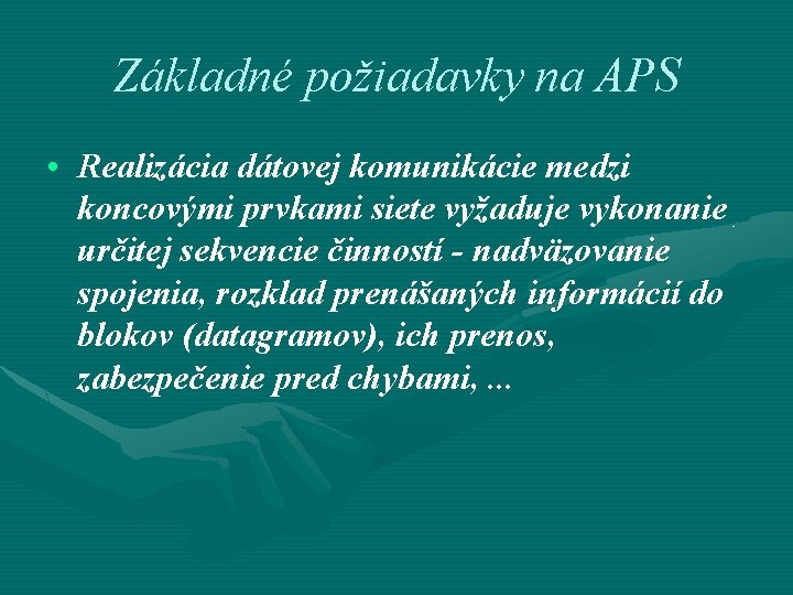 Základné požiadavky na APS • Realizácia dátovej komunikácie medzi koncovými prvkami siete vyžaduje vykonanie