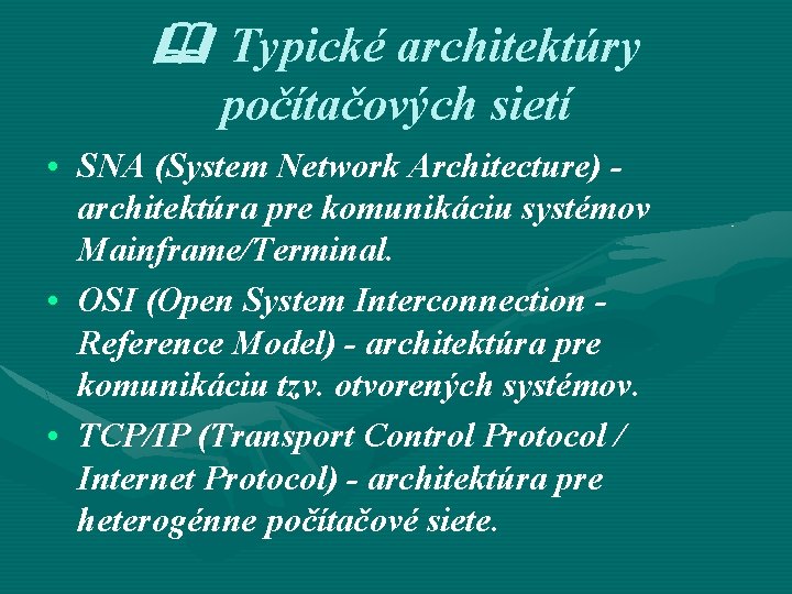  Typické architektúry počítačových sietí • SNA (System Network Architecture) architektúra pre komunikáciu systémov