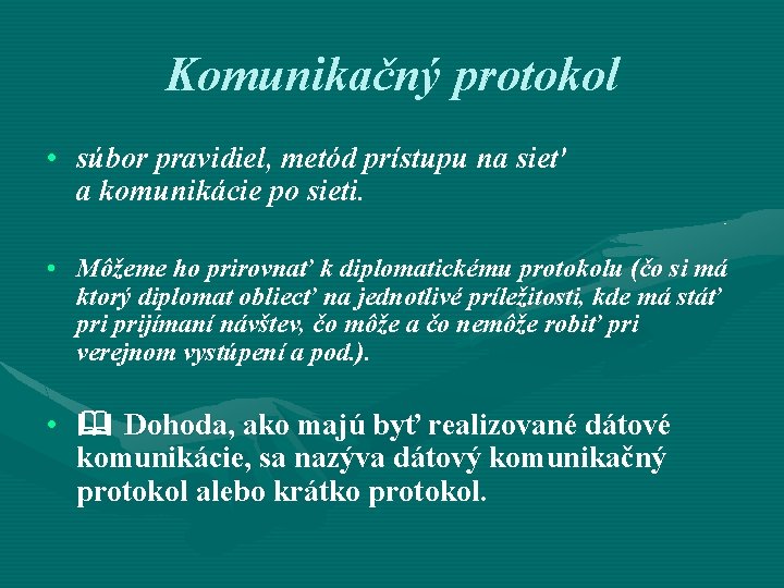 Komunikačný protokol • súbor pravidiel, metód prístupu na sieť a komunikácie po sieti. •