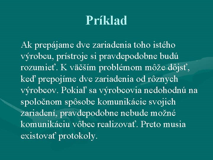 Príklad Ak prepájame dve zariadenia toho istého výrobcu, prístroje si pravdepodobne budú rozumieť. K