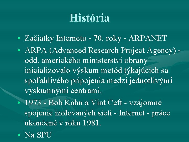 História • Začiatky Internetu - 70. roky - ARPANET • ARPA (Advanced Research Project