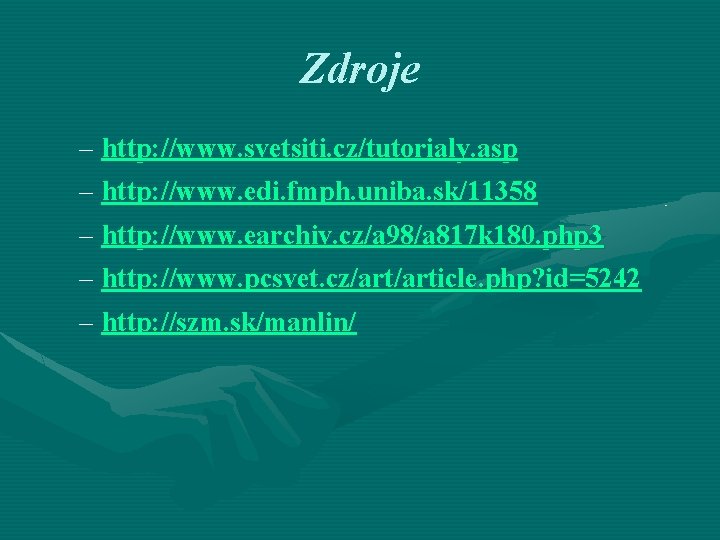 Zdroje – http: //www. svetsiti. cz/tutorialy. asp – http: //www. edi. fmph. uniba. sk/11358