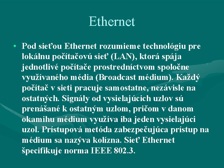 Ethernet • Pod sieťou Ethernet rozumieme technológiu pre lokálnu počítačovú sieť (LAN), ktorá spája