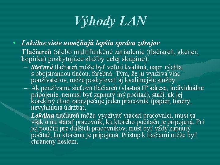 Výhody LAN • Lokálne siete umožňujú lepšiu správu zdrojov Tlačiareň (alebo multifunkčné zariadenie (tlačiareň,