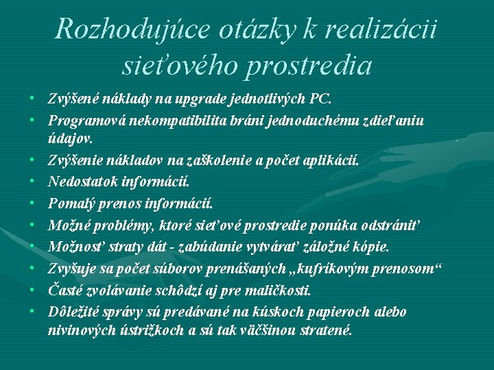 Rozhodujúce otázky k realizácii sieťového prostredia • Zvýšené náklady na upgrade jednotlivých PC. •