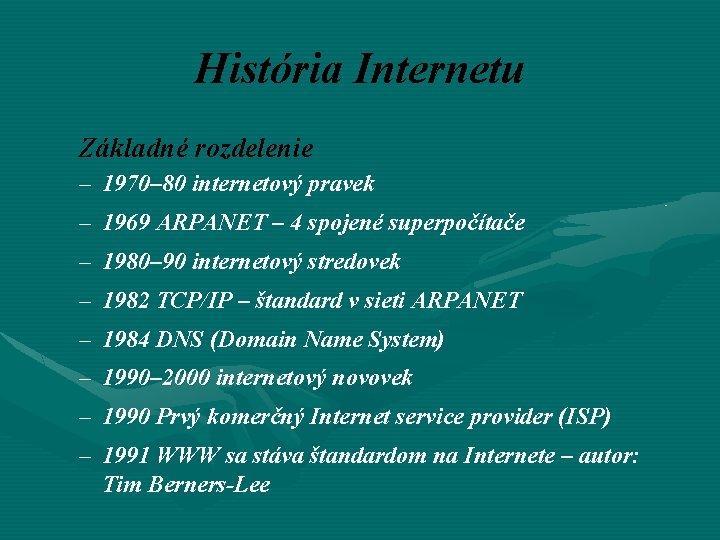 História Internetu Základné rozdelenie – 1970– 80 internetový pravek – 1969 ARPANET – 4