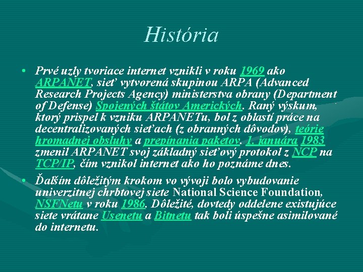 História • Prvé uzly tvoriace internet vznikli v roku 1969 ako ARPANET, sieť vytvorená