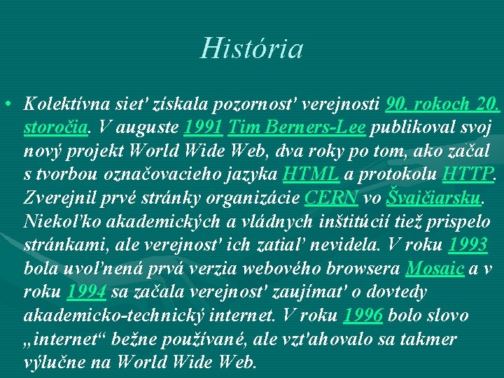 História • Kolektívna sieť získala pozornosť verejnosti 90. rokoch 20. storočia. V auguste 1991