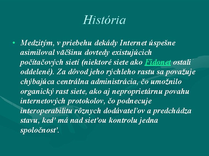 História • Medzitým, v priebehu dekády Internet úspešne asimiloval väčšinu dovtedy existujúcich počítačových sietí