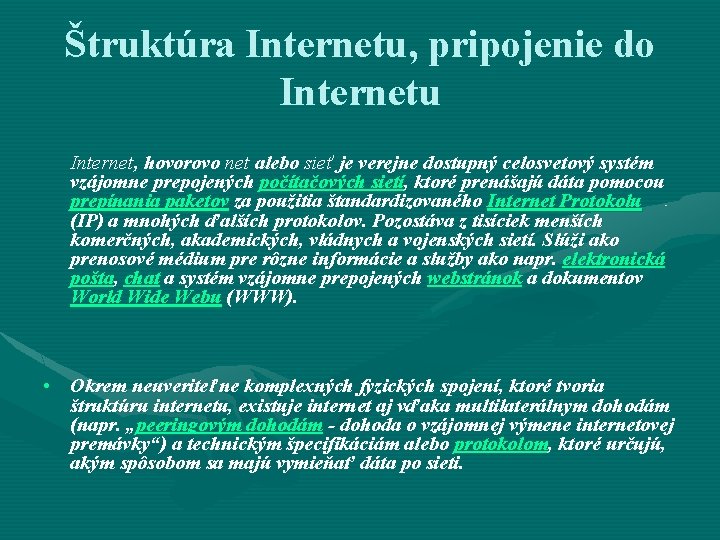 Štruktúra Internetu, pripojenie do Internetu Internet, hovorovo net alebo sieť je verejne dostupný celosvetový