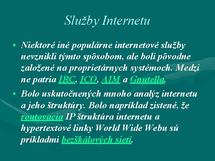 Služby Internetu • Niektoré iné populárne internetové služby nevznikli týmto spôsobom, ale boli pôvodne