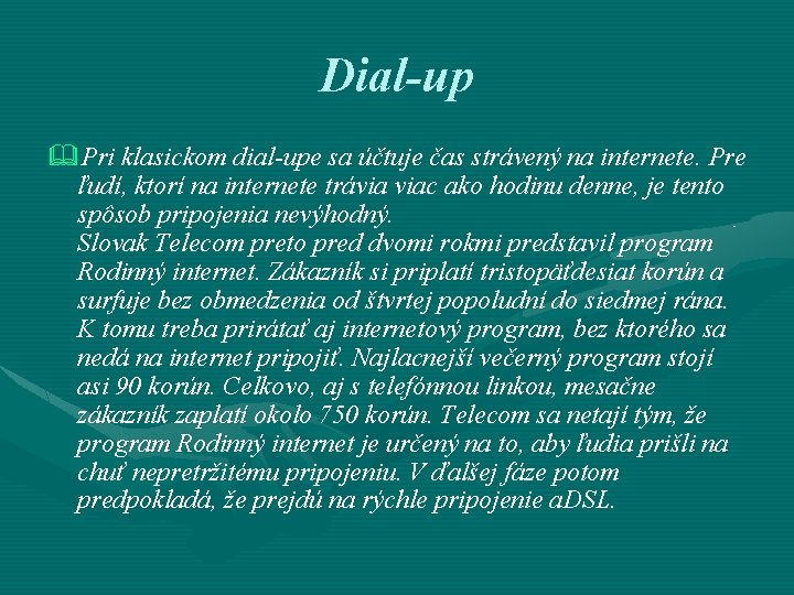 Dial-up &Pri klasickom dial-upe sa účtuje čas strávený na internete. Pre ľudí, ktorí na