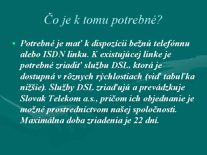 Čo je k tomu potrebné? • Potrebné je mať k dispozícii bežnú telefónnu alebo