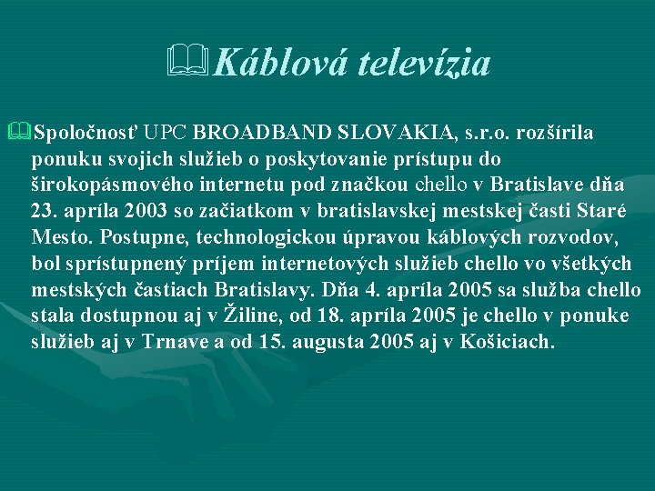 &Káblová televízia &Spoločnosť UPC BROADBAND SLOVAKIA, s. r. o. rozšírila ponuku svojich služieb o