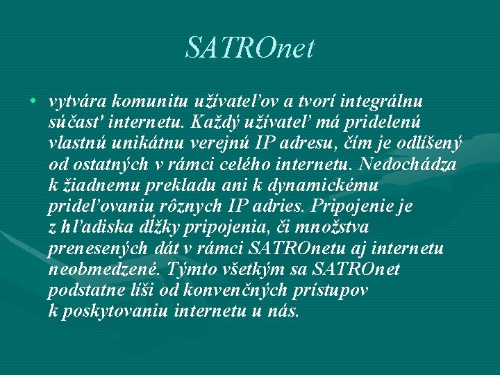 SATROnet • vytvára komunitu užívateľov a tvorí integrálnu súčasť internetu. Každý užívateľ má pridelenú