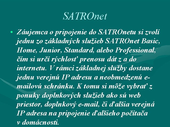 SATROnet • Záujemca o pripojenie do SATROnetu si zvolí jednu zo základných služieb SATROnet