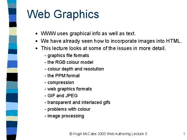 Web Graphics · WWW uses graphical info as well as text. · We have